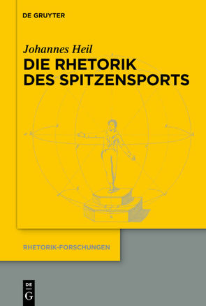 Die Rhetorik des Spitzensports von Heil,  Johannes