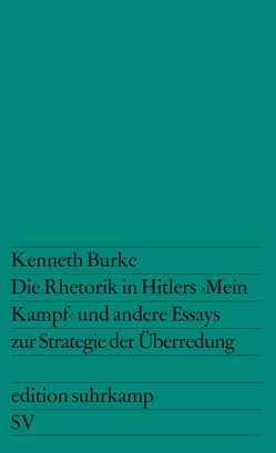 Die Rhetorik in Hitlers »Mein Kampf« und andere Essays zur Strategie der Überredung von Burke,  Kenneth, Rebing,  Günter