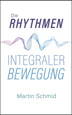 Die Rhythmen integraler Bewegung von Martin,  Schmid