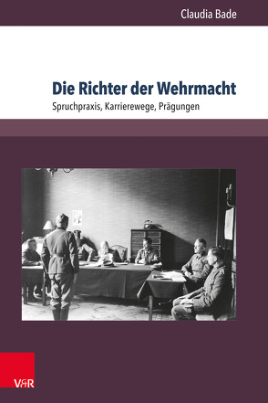 Die Richter der Wehrmacht von Bade,  Claudia
