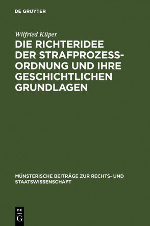 Die Richteridee der Strafprozessordnung und ihre geschichtlichen Grundlagen von Küper,  Wilfried