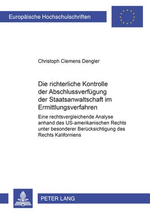 Die richterliche Kontrolle der Abschlussverfügung der Staatsanwaltschaft im Ermittlungsverfahren von Dengler,  Christoph