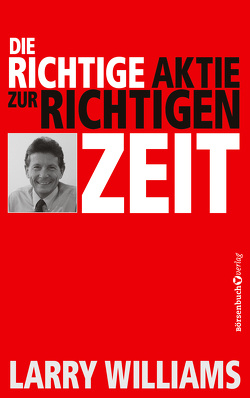 Die richtige Aktie zur richtigen Zeit von Neumüller,  Egbert, Williams,  Larry