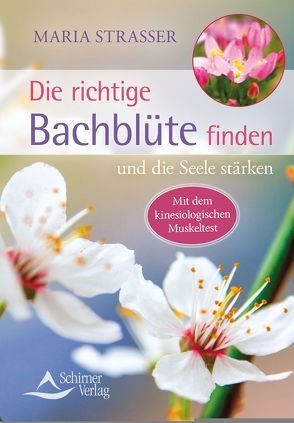 Die richtige Bachblüte finden von Strasser,  Maria