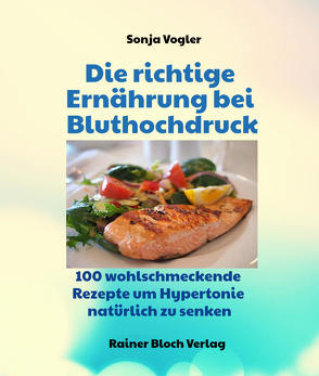 Die richtige Ernährung bei Bluthochdruck von Vogler,  Sonja