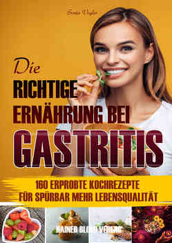 Die richtige Ernährung bei Gastritis von Vogler,  Sonja