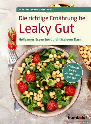 Die richtige Ernährung bei Leaky Gut von Iburg,  Dipl. Oec. Troph. Anne