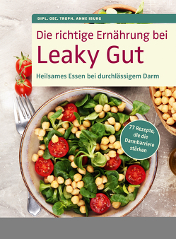 Die richtige Ernährung bei Leaky Gut von Iburg,  Dipl. Oec. Troph. Anne