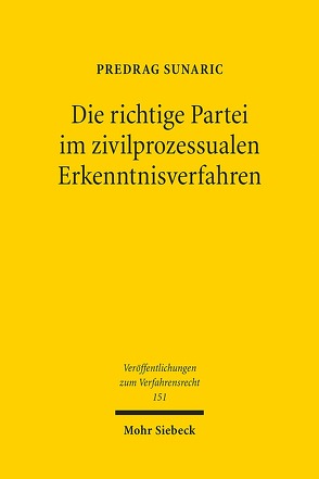 Die richtige Partei im zivilprozessualen Erkenntnisverfahren von Sunaric,  Predrag
