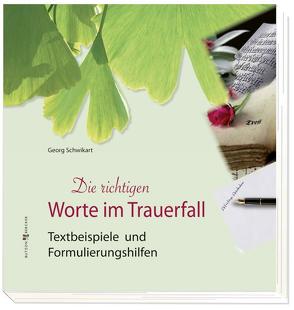 Die richtigen Worte im Trauerfall von Schwikart,  Georg