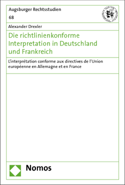 Die richtlinienkonforme Interpretation in Deutschland und Frankreich von Drexler,  Alexander