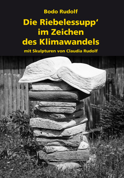 Die Riebelessupp im Zeichen des Klimawandels von Rudolf,  Bodo