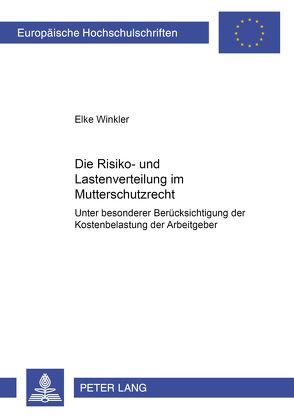 Die Risiko- und Lastenverteilung im Mutterschutzrecht von Winkler,  Elke