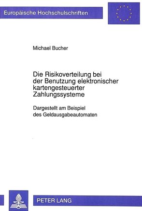 Die Risikoverteilung bei der Benutzung elektronischer kartengesteuerter Zahlungssysteme von Bucher,  Michael