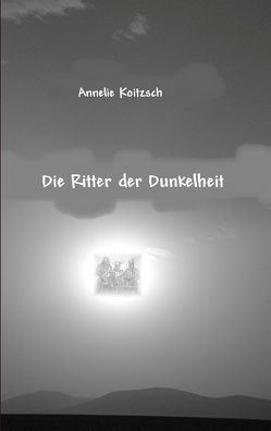 Die Ritter der Dunkelheit von Koitzsch,  Annelie