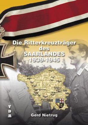 Die Ritterkreuzträger des Saarlandes 1939-1945 von Nietrug,  Gerd