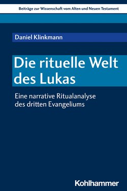 Die rituelle Welt des Lukas von Dietrich,  Walter, Gielen,  Marlis, Klinkmann,  Daniel, Scoralick,  Ruth, von Bendemann,  Reinhard