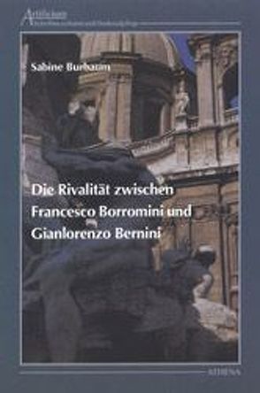 Die Rivalität zwischen Francesco Borromini und Gianlorenzo Bernini von Burbaum,  Sabine