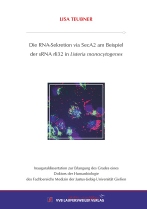 Die RNA-Sekretion via SecA2 am Beispiel der sRNA rli32 in Listeria monocytogenes von Teubner,  Lisa