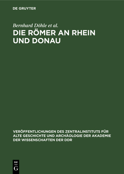 Die Römer an Rhein und Donau von Böttger,  Burkhard, Bülow,  Gerda von, Diesner,  Hans-Joachim, Döhle,  Bernhard, Gomolka,  Gudrun, Günther,  Rigobert, Härtel,  Gottfried, Held,  Wieland, Iffert,  Karin, Johne,  Klaus-Peter, Petersen,  Leiva, Schulz-Falkenthal,  Heinz, Seyfarth,  Wolfgang, Ulmann,  Ilse, Weber,  Volker