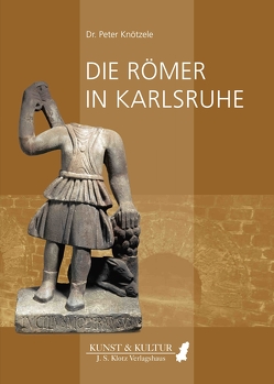 Die Römer in Karlsruhe von Knötzele,  Peter