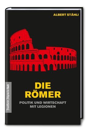 Die Römer: Politik und Wirtschaft mit Legionen von Stähli,  Albert