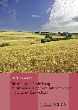 Die römische Besiedlung im Umland der antiken Tuffbergwerke am Laacher See-Vulkan von Giljohann,  Ricarda