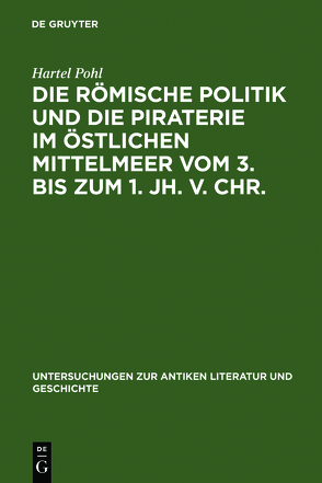 Die römische Politik und die Piraterie im östlichen Mittelmeer vom 3. bis zum 1. Jh. v. Chr. von Pohl,  Hartel