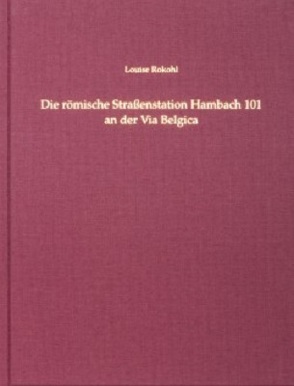 Die römische Straßenstation Hambach 101 an der Via Belgica. von Claßen,  Erich, Rokohl,  Louise