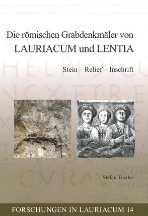 Die römischen Grabdenkmäler von Lauriacum und Lentia von Traxler,  Stefan