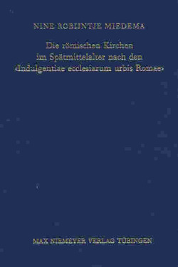 Die römischen Kirchen im Spätmittelalter nach den ‚Indulgentiae ecclesiarum urbis Romae‘ von Miedema,  Nine Robijntje