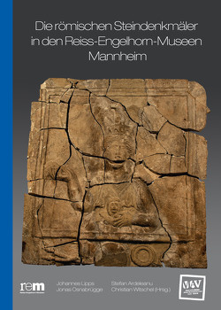 Die römischen Steindenkmäler in den Reiss-Engelhorn-Museen Mannheim von Ardeleanu,  Stefan, Bauchhenss,  Gerhard, Berthold,  Christoph, Buderer,  Hans-Jürgen, Flecker,  Manuel, Gordon,  Richard, Griesbach,  Jochen, Hensen,  Andreas, Kreutz,  Wilhelm, Lipps,  Johannes, Nieß,  Ulrich, Noelke,  Peter, Osnabrügge,  Jonas, Rosendahl,  Wilfried, Traunmüller,  Sebastian, Wiegand,  Hermann, Witschel,  Christian