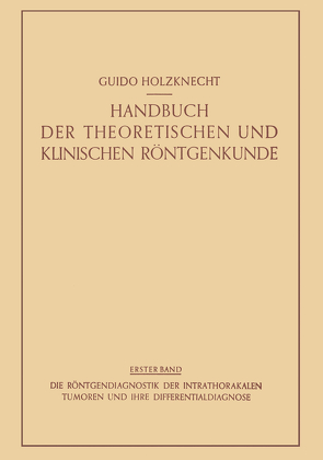 Die Röntgendiagnostik der Intrathorakalen Tumoren und ihre Differentialdiagnose von Holzknecht,  Guido, Lenk,  Robert