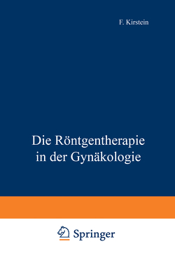 Die Röntgentherapie in der Gynäkologie von Kirstein,  F.