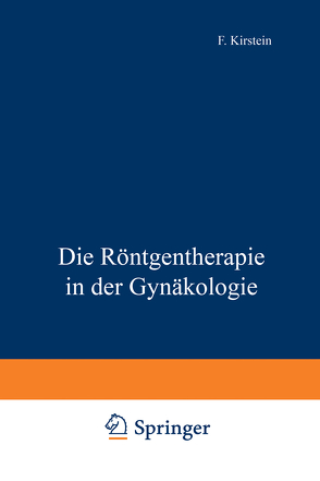 Die Röntgentherapie in der Gynäkologie von Kirstein,  F.