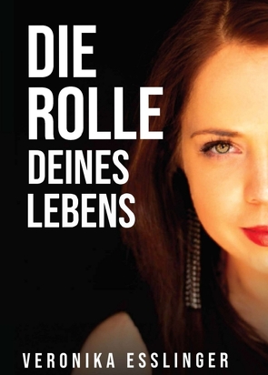 Die Rolle Deines Lebens von Esslinger,  Veronika