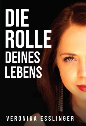 Die Rolle Deines Lebens von Esslinger,  Veronika