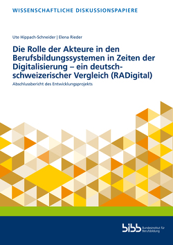 Die Rolle der Akteure in den Berufsbildungssystemen in Zeiten der Digitalisierung – ein deutsch-schweizerischer Vergleich (RADigital) von Hippach-Schneider,  Ute, Rieder,  Elena