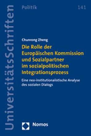 Die Rolle der Europäischen Kommission und Sozialpartner im sozialpolitischen Integrationsprozess von Zheng,  Chunrong