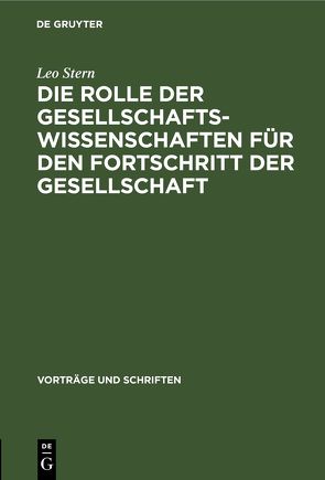 Die Rolle der Gesellschaftswissenschaften für den Fortschritt der Gesellschaft von Stern,  Leo