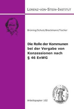 Die Rolle der Kommunen bei der Vergabe von Konzessionen nach § 46 EnWG von Brackmann,  Franziska, Brüning,  Christoph, Schulz,  Sönke E., Tischer,  Jakob