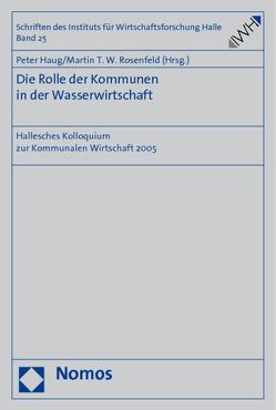 Die Rolle der Kommunen in der Wasserwirtschaft von Haug,  Peter, Rosenfeld,  Martin T.W.