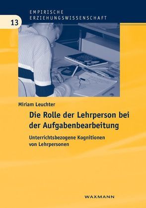 Die Rolle der Lehrperson bei der Aufgabenbearbeitung von Leuchter,  Miriam