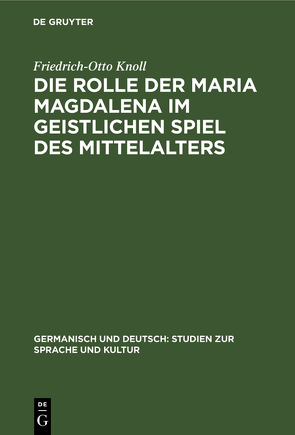 Die Rolle der Maria Magdalena im geistlichen Spiel des Mittelalters von Knoll,  Friedrich-Otto