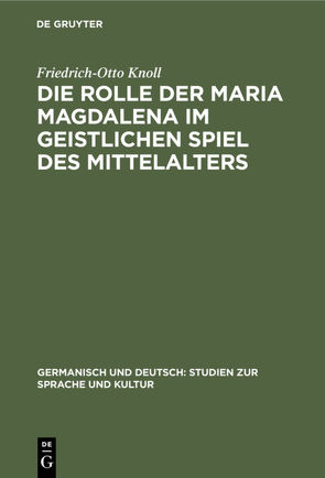 Die Rolle der Maria Magdalena im geistlichen Spiel des Mittelalters von Knoll,  Friedrich-Otto