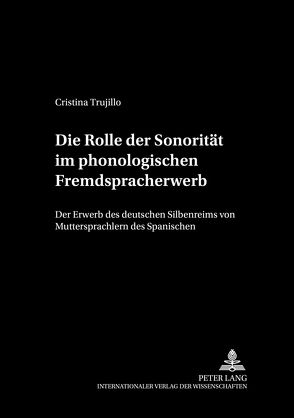 Die Rolle der Sonorität im phonologischen Fremdspracherwerb von Trujillo,  Cristina