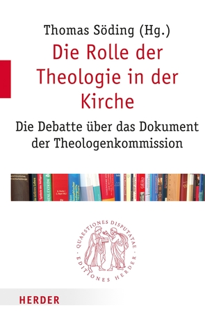 Die Rolle der Theologie in der Kirche von Axt-Piscalar,  Christine, Eckholt,  Margit, Kruip,  Gerhard, Nicklas,  Tobias, Pulte,  Matthias, Rahner,  Johanna, Sattler,  Dorothea, Söding,  Thomas, Strübind,  Andrea