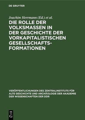 Die Rolle der Volksmassen in der Geschichte der Vorkapitalistischen Gesellschaftsformationen von Herrmann,  Joachim, Sellnow,  Irmgard