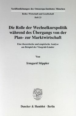 Die Rolle der Wechselkurspolitik während des Übergangs von der Plan- zur Marktwirtschaft. von Stippler,  Irmgard