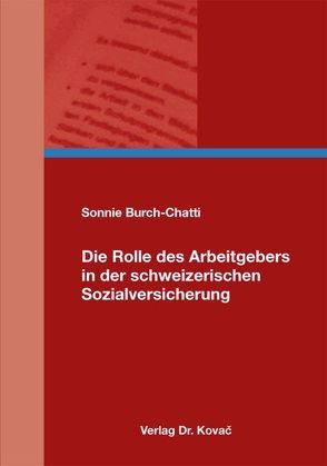 Die Rolle des Arbeitgebers in der schweizerischen Sozialversicherung von Burch-Chatti,  Sonnie